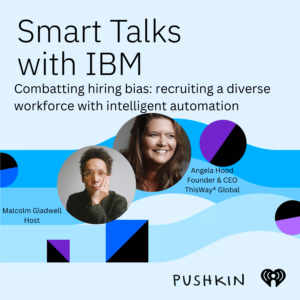 Smart Talks with IBM, Malcolm Gladwell Host | Guest Angela Hood, ThisWay® Global Founder 